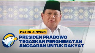 Metro Xinwen - Presiden Prabowo Tegaskan Penghematan Anggaran untuk Rakyat