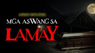 MGA ASWANG SA LAMAY - ASWANG TRUE STORY