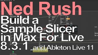 Max For Live Tutorial - Build a Sample Slicer = Ned Rush