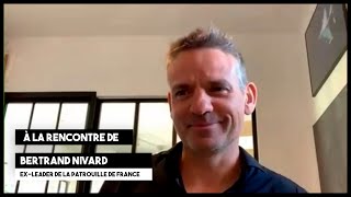 A la rencontre de : Bertrand Nivard I Son parcours dans l'aviation, sa vision du management...