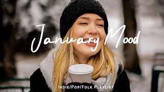 January Mood | Songs helps you stay bright and happy | Best Indie/Pop/Folk/Acoustic Playlist