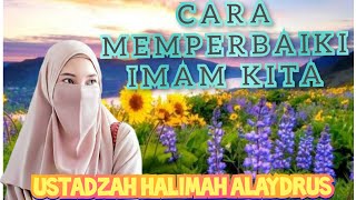 Ceramah Ustadzah Halimah Alaydrus √√ Cara Memperbaiki Iman