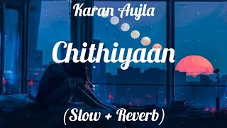 Chithiyaan - Karan Aujla | Desi Crew | Rupan Bal | Lo-fi (Slow + Reverb) Song
