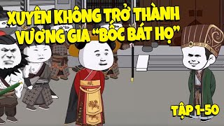 Xuyên Không Thành Vương Gia Cho Bốc Bát Họ (Tập 1-50) | Pongbat Gaming