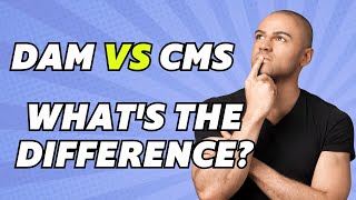 DAM Vs CMS: What's The Difference?