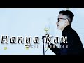 Sanzay - Hanya Kau | official Music Video