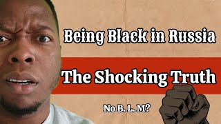 SHOCKING TRUTH About Being Black in Russia!