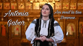 Antonia Gabor - Am venit la tine Doamne