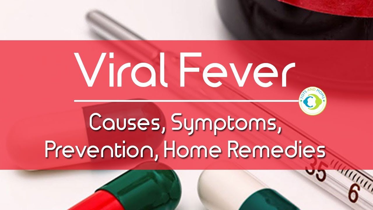 Viral Fever - Causes, Symptoms, Prevention, Home Remedies - YouTube