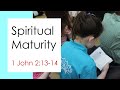 Spiritual Maturity (1 John 2:13-14)