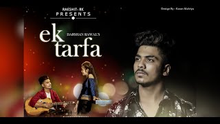 Ek tarfa - Darshan Raval || Perform - Rakshit rk and Yashika thapa || Love music video 2020 || album