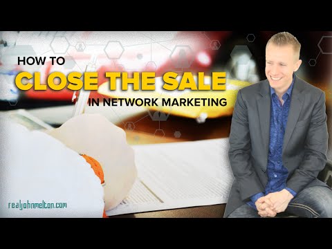 How to Close the Sale in Network Marketing - RealJohnMelton.com How to Close the Sale in Network Marketing - RealJohnMelton.com