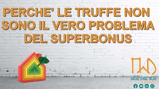 Perché le truffe non sono il vero problema del Superbonus