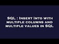 SQL : Insert Into with multiple columns and multiple values in SQL