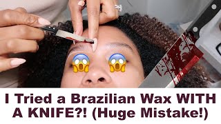 I Tried a Brazilian Wax with a Knife… HUGE Mistake!