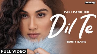 Dil Te (Full Video) | Pari Pandher | Bunty Bains | Jashan Inder | New Punjabi Songs 2022 | Brand B