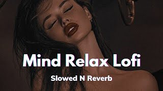 Mind Relax Lofi | (Slowed ✗ Reverbe)-Lofi Song  Music🎶