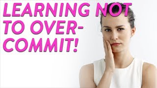 Learning Not To Overcommit! | CloudMom