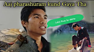 Pharashuram kund Gaye Te Lohit River Dekhne || Arunachal Pradesh || Travelling Vlog || Ameng Taram.