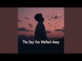 The Day You Walked Away