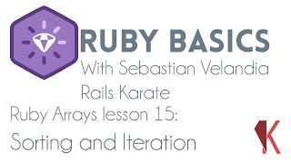 Ruby Basics - Ruby Arrays - Sorting and Iteration