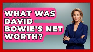 What Was David Bowie's Net Worth? - The Rich And Famous Files