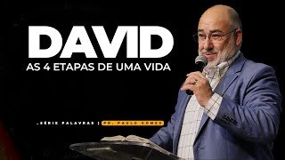 David, as 4 Etapas de uma Vida! | Pr. Paulo Gomes