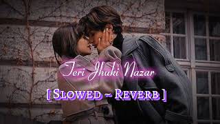 Teri Jhuki Nazar 💜✨| Slowed And Reverb | Aesthetic Songs | LoFi Songs  | #lofi @lofizonemix