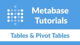 Metabase Tables and Pivot Tables