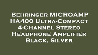 Behringer MICROAMP HA400 Ultra-Compact 4-Channel Stereo Headphone Amplifier Black, Silver Review