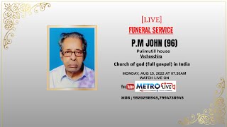 P.M JOHN (96) FUNERAL LIVE WEBCAST || 15.08.2022