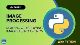 Image Processing with Python for Beginners - Reading & Displaying Images using OpenCV - Episode 2