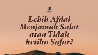 Lebih Afdal Menjamak Salat atau Tidak ketika Safar?