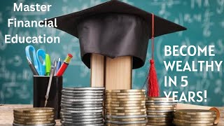 How to Become Wealthy in 5 Years: Master Financial Education | Be Happy Forever ♾️