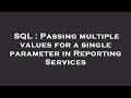 SQL : Passing multiple values for a single parameter in Reporting Services