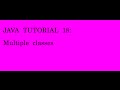 JAVA TUTORIAL 18 multiple classes