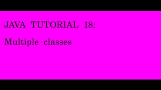 JAVA TUTORIAL 18 multiple classes