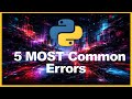The 5 MOST common errors In Python (and what causes them)
