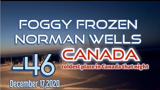 VLOG 145 Extreme cold  -46C  A FOGGY NORMAN WELLS CANADA coldest place in Canada that night