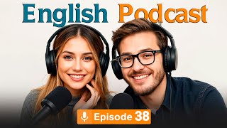 English Learning Podcast | Improve your listening and speaking | E 38