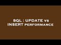SQL : UPDATE vs INSERT performance