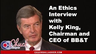 Business Ethics: Kelly King BB&T Interview with Chuck Gallagher Ethics Author and Speaker