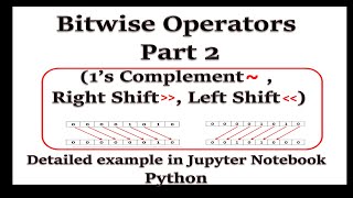 Bitwise Operators (One's Complement, Right Shift, Left Shift) - Part 2 | Example in Jupyter Notebook