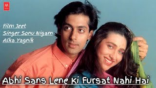 Abhi Saans Lene Ki Fursat Nahi Hai | (Jeet) Salman Khan | Karishma Kapoor | Sonu Nigam & Alka Yagnik