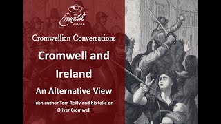 Cromwellian Conversations 34: Interview with Tom Reilly on Cromwell and Ireland