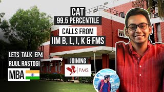 Manipal to FMS Delhi MBA | CAT 99.5 percentile | Calls - IIM B, L, I, K \u0026 FMS | Let's Talk #4 Rijul