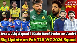 Big Update on Pak T20 WC 2024 Squad | Aus & Afg T20 WC Squad | Haris Rauf Prefer on M Amir?