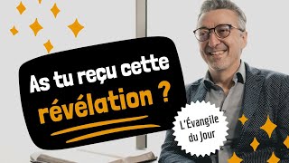 As-tu reçu cette RÉVÉLATION ? L'Évangile du Jour