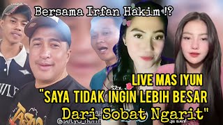 Mas Iyun Live: Saya Tidak Ingin Namaku Lebih Besar dari Sobat Ngarit. Terpantau bersama Irfan Hakim.