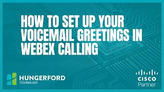 How To Set Up Your Voicemail Greetings in Webex Calling